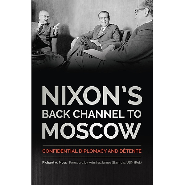 Nixon's Back Channel to Moscow, Richard A. Moss