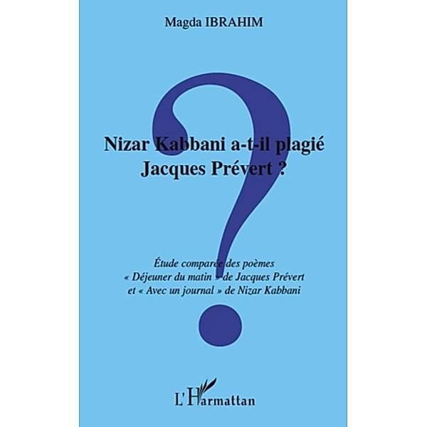 Nizar kabbani a-t-il plagie jacques prevert ? - etude compar / Harmattan, Magda Ibrahim Magda Ibrahim