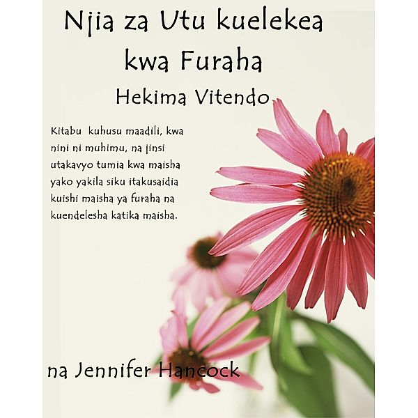 Njia za Utu kuelekea kwa Furaha: Hekima vitendo (Swahili Version), Jennifer Hancock
