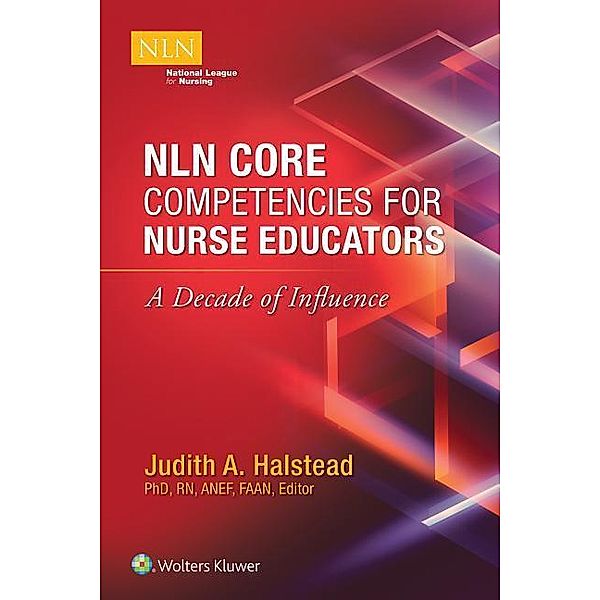 Nln Core Competencies for Nurse Educators: A Decade of Influence, Judith Halstead