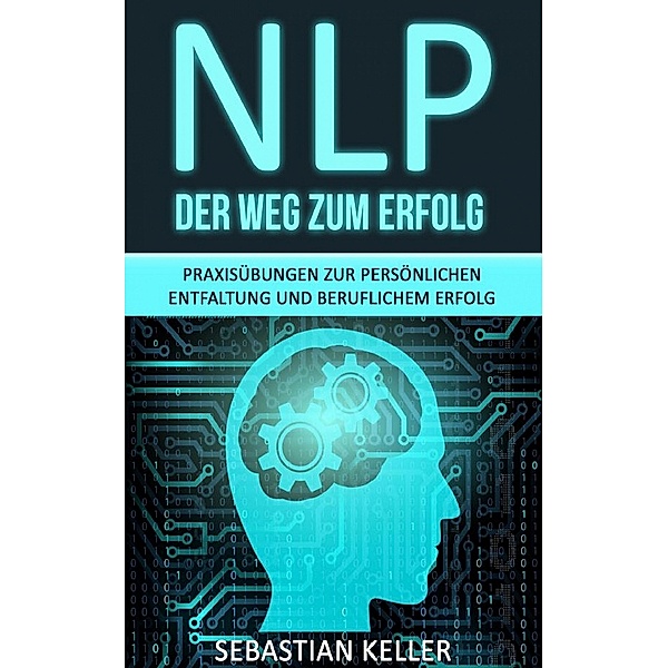 NLP - Der Weg zum Erfolg, Sebastian Keller