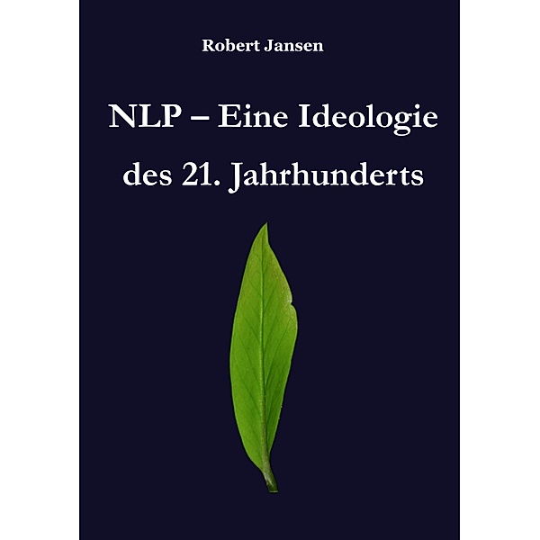 NLP - Eine Ideologie des 21. Jahrhunderts, Robert Jansen