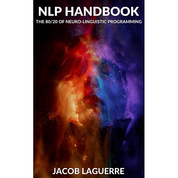 NLP Handbook: The 80/20 of Neuro-linguistic Programming, Jacob Laguerre