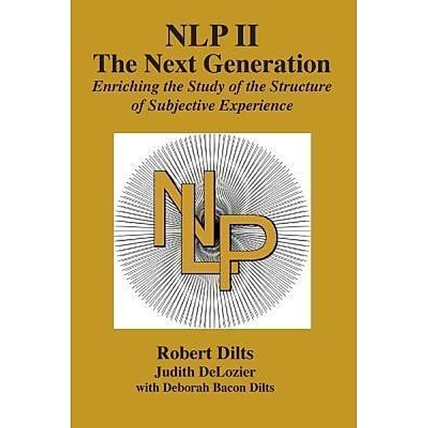 NLP II: The Next Generation, Robert Brian Dilts, Judith Ann DeLozier, Deborah Sue Bacon Dilts