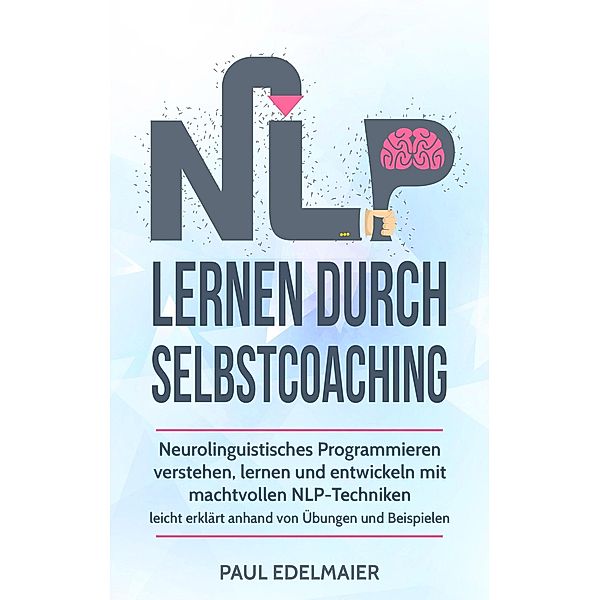 NLP Lernen Durch Selbstcoaching:, Paul Edelmaier