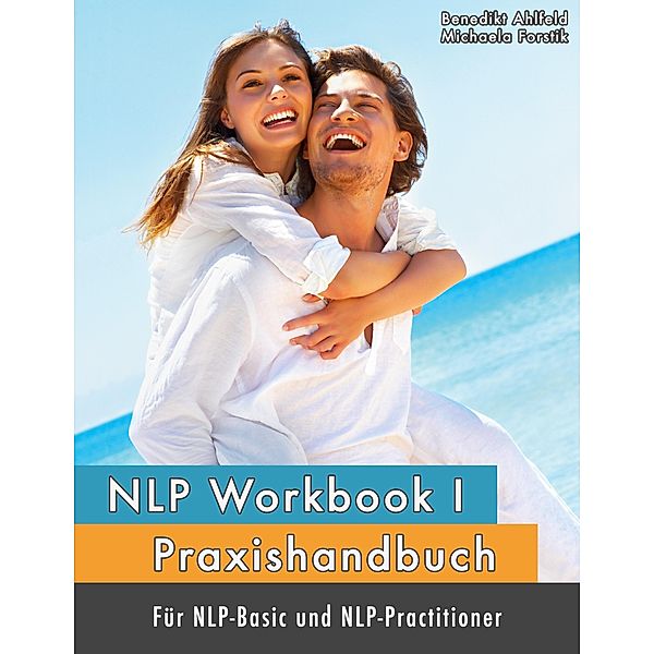 NLP Workbook I / NLP Workbook Bd.1, Michaela Forstik, Benedikt Ahlfeld