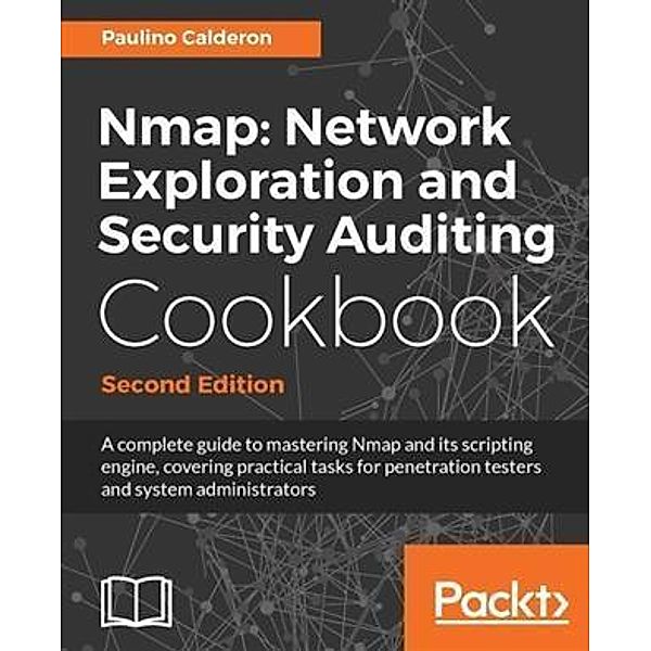 Nmap: Network Exploration and Security Auditing Cookbook - Second Edition, Paulino Calderon