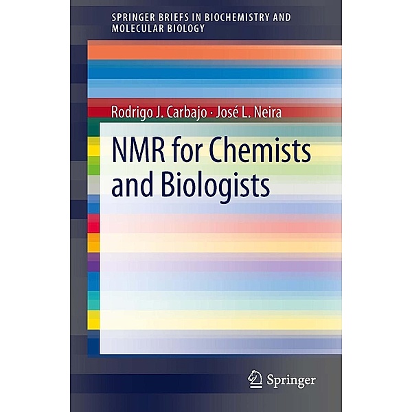 NMR for Chemists and Biologists / SpringerBriefs in Biochemistry and Molecular Biology, Rodrigo J Carbajo, Jose L Neira