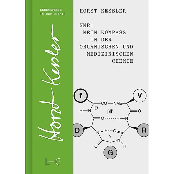 NMR - Mein Kompass in der Organischen und Medizinischen Chemie / Lives in Chemistry - Lebenswerke in der Chemie Bd.8, Horst Kessler