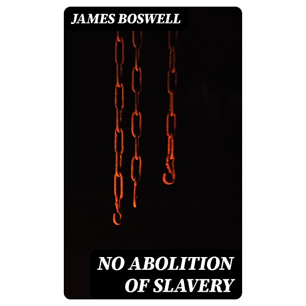 No Abolition of Slavery, James Boswell