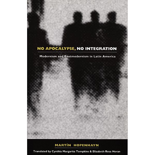 No Apocalypse, No Integration / Latin America in Translation, Hopenhayn Martin Hopenhayn
