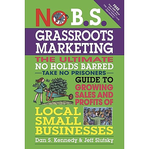 No B.S. Grassroots Marketing / No B.S., Dan S. Kennedy, Jeff Slutsky