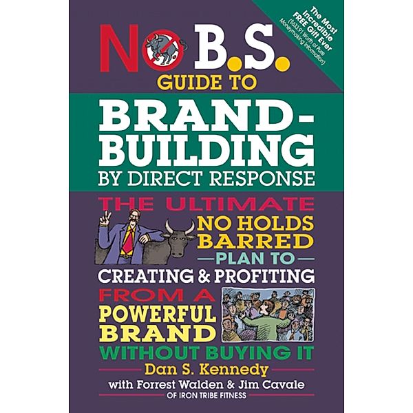 No B.S. Guide to Brand-Building by Direct Response / No B.S., Dan S. Kennedy