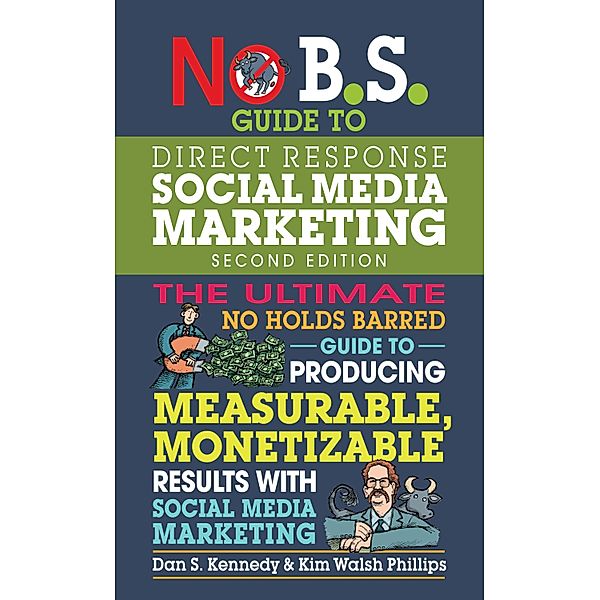 No B.S. Guide to Direct Response Social Media Marketing / No B.S., Dan S. Kennedy, Kim Walsh Phillips