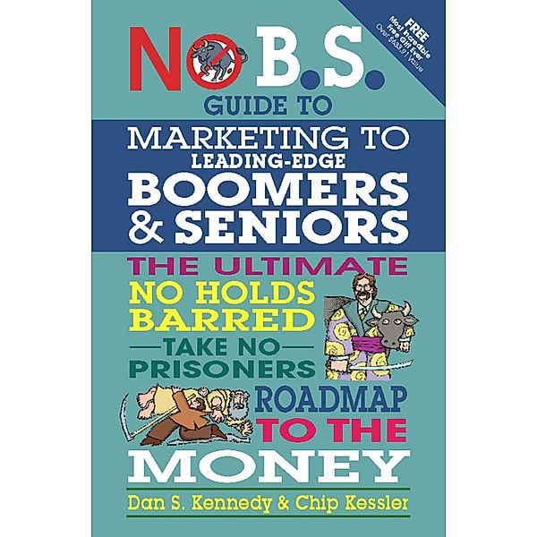 No B.S. Guide to Marketing to Leading Edge Boomers & Seniors / No B.S., Dan S. Kennedy