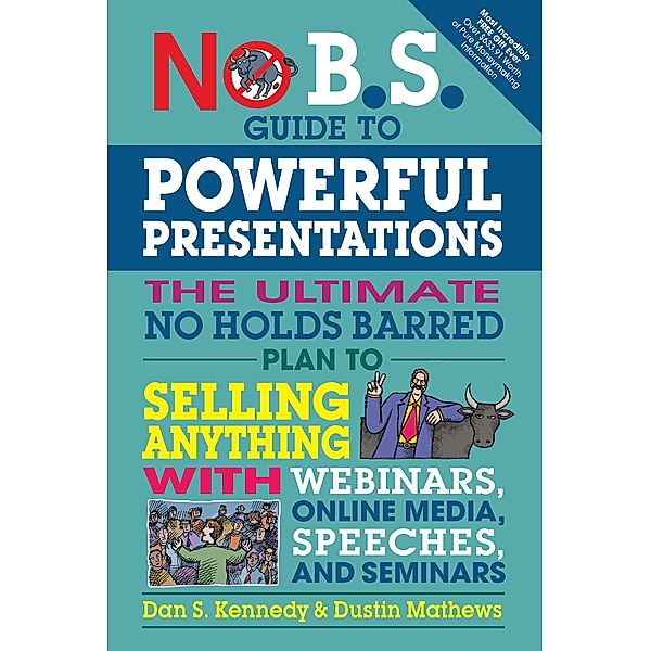 No B.S. Guide to Powerful Presentations / No B.S., Dan S. Kennedy, Dustin Mathews