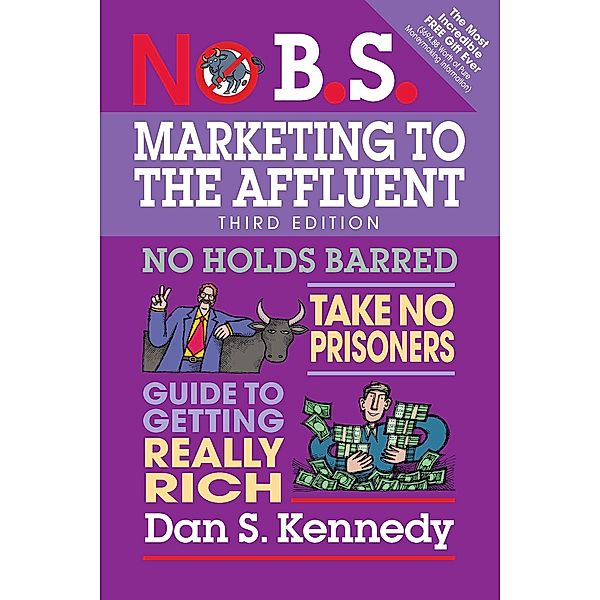 No B.S. Marketing to the Affluent / No B.S., Dan S. Kennedy