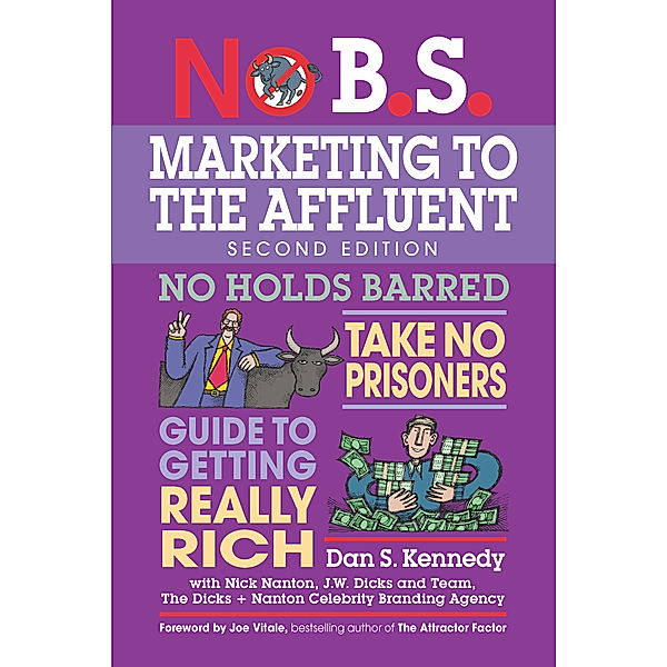 No B.S.: No B.S. Marketing to the Affluent, Dan S. Kennedy
