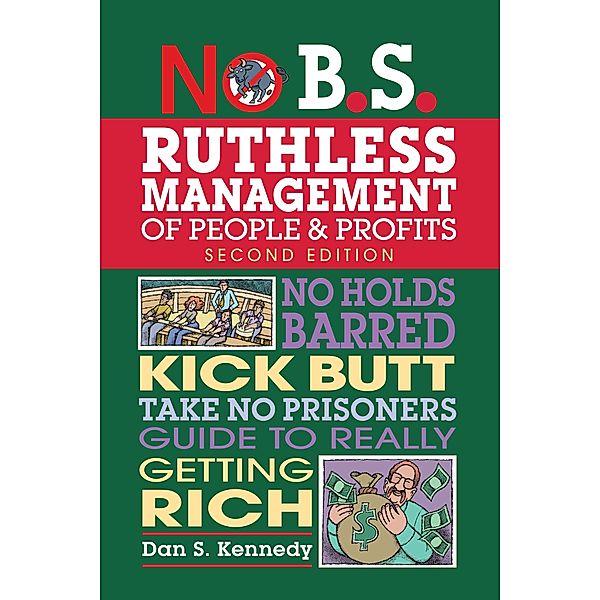 No B.S. Ruthless Management of People and Profits / No B.S., Dan S. Kennedy