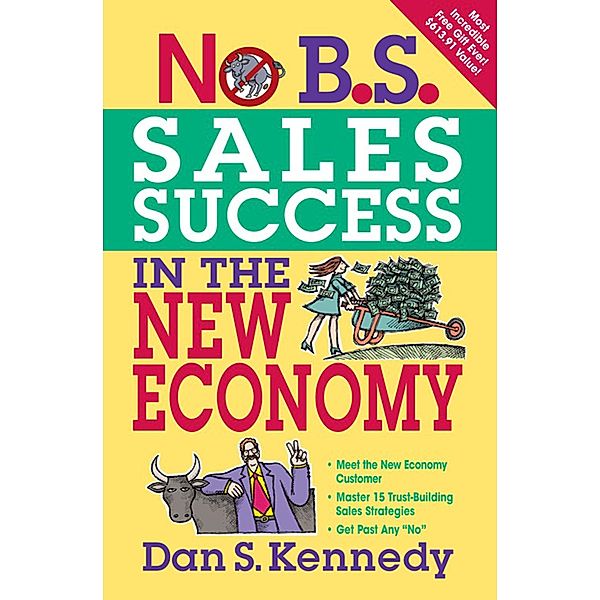 No B.S. Sales Success In The New Economy / No B.S., Dan S. Kennedy