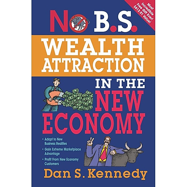No B.S. Wealth Attraction In The New Economy / No B.S., Dan S. Kennedy