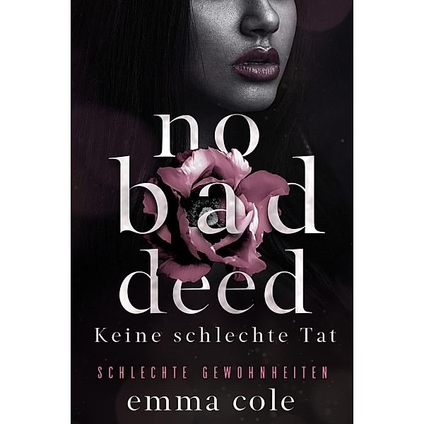 No Bad Deed: Keine schlechte Tat / Schlechte Gewohnheiten Bd.2, Emma Cole