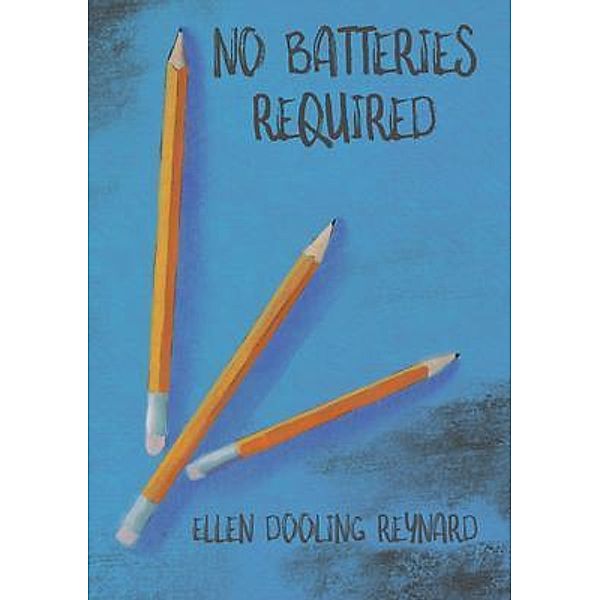 No Batteries Required / Yellow Arrow Publishing, Ellen Dooling Reynard