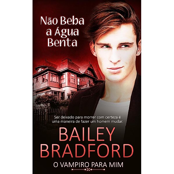 Não Beba a Água Benta / O Vampiro para Mim Bd.4, Bailey Bradford