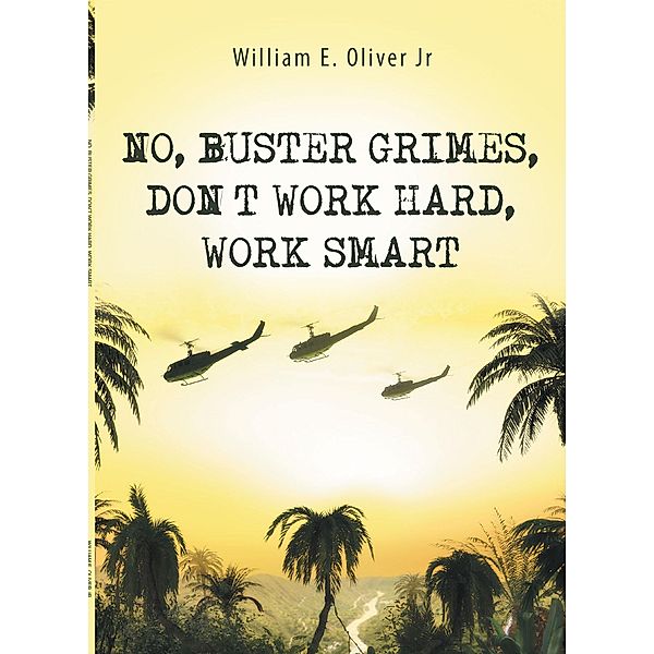 No, Buster Grimes, Don't Work Hard, Work Smart, William E. Oliver Jr