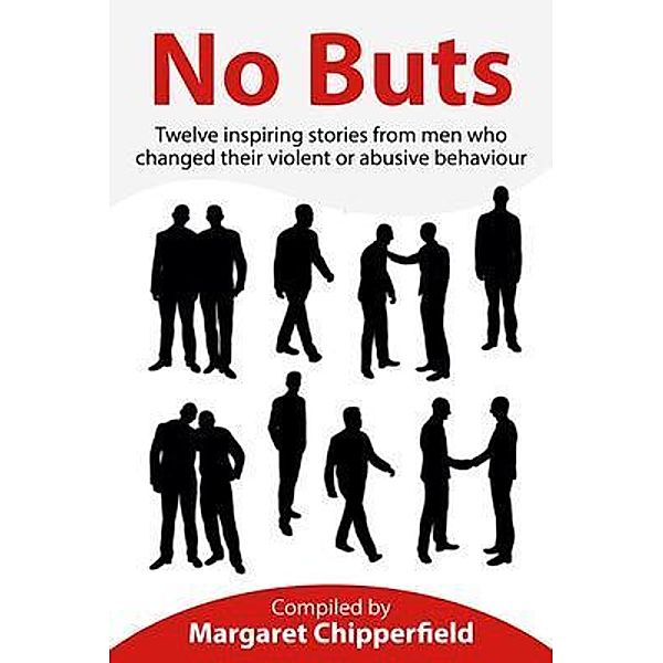 No Buts - Twelve inspiring stories from men who changed their violent or abusive behaviour, Margaret Chipperfield
