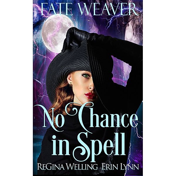 No Chance in Spell (Fate Weaver, #4) / Fate Weaver, Regina Welling, Erin Lynn