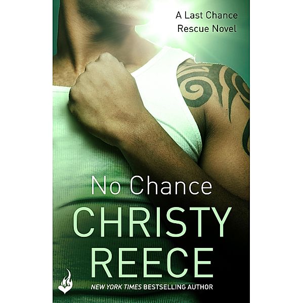 No Chance: Last Chance Rescue Book 4 / Last Chance Rescue, Christy Reece
