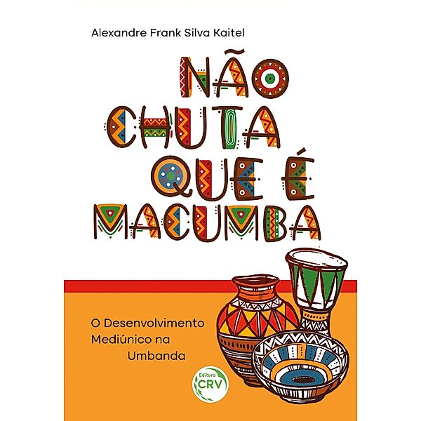 NÃO CHUTA QUE É MACUMBA, Alexandre Frank Silva Kaitel