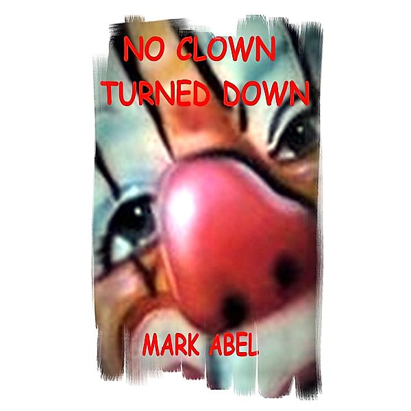 No Clown Turned Down, Mark Abel