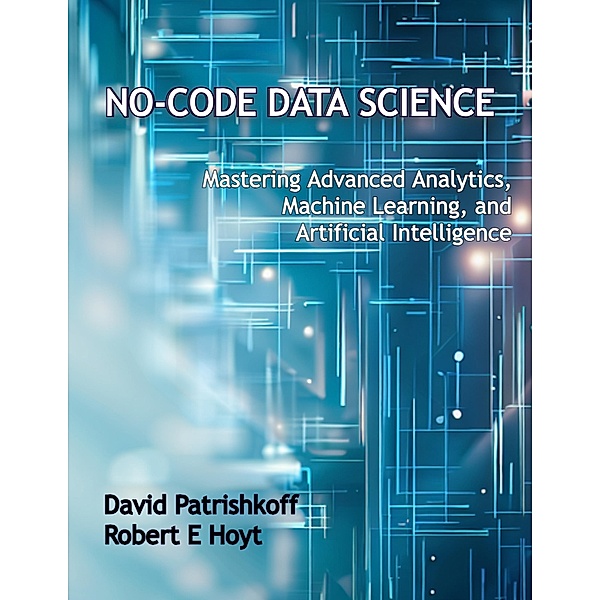 No-Code Data Science, David Patrishkoff, Robert E Hoyt