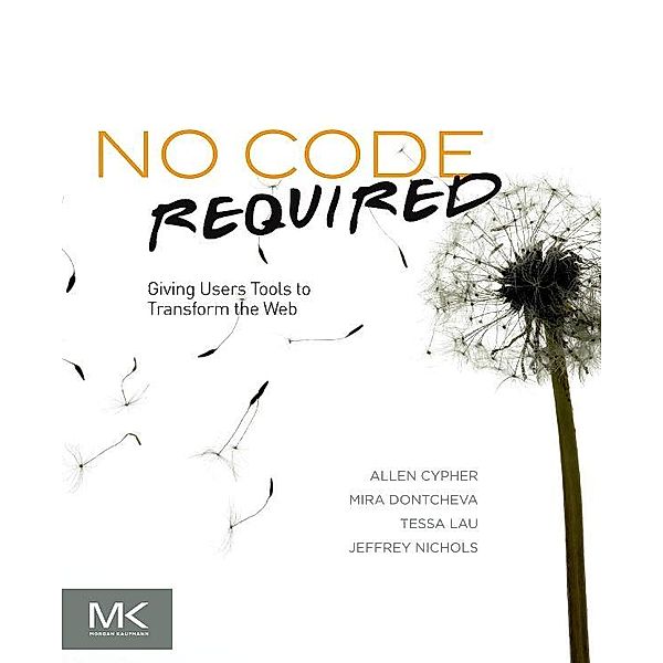 No Code Required, Allen Cypher, Mira Dontcheva, Tessa Lau, Jeffrey Nichols