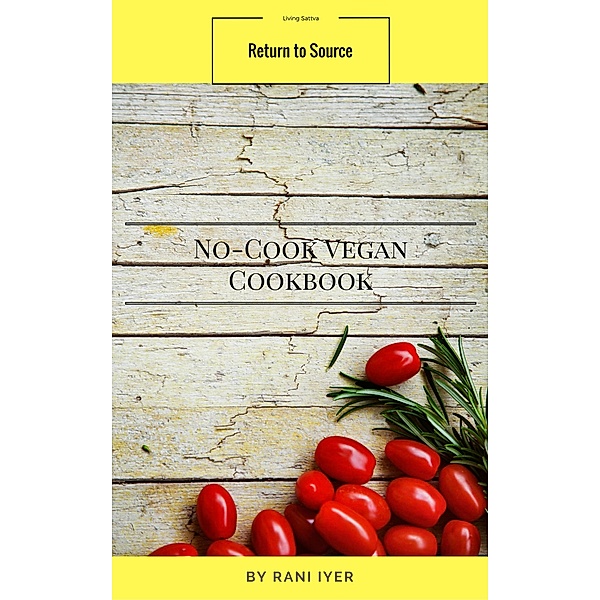 No-Cook Vegan Cookbook (Return to Source) / Return to Source, Rani Iyer