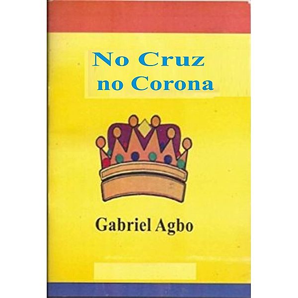 No Cruz, No Corona / Gabriel Agbo, Gabriel Agbo
