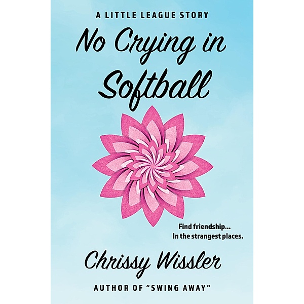 No Crying in Softball (The Little League Series, #4) / The Little League Series, Chrissy Wissler