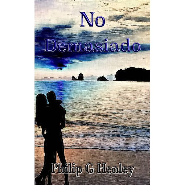 No Demasiado (Ficción/romance contemporáneo, #1) / Ficción/romance contemporáneo, Philip G Henley