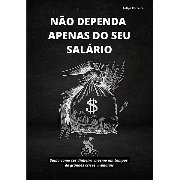 Não dependa apenas do seu salário (versão degustação), Felipe Ferreira
