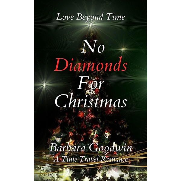 No Diamonds For Christmas (Love Beyond Time, #5) / Love Beyond Time, Barbara Goodwin