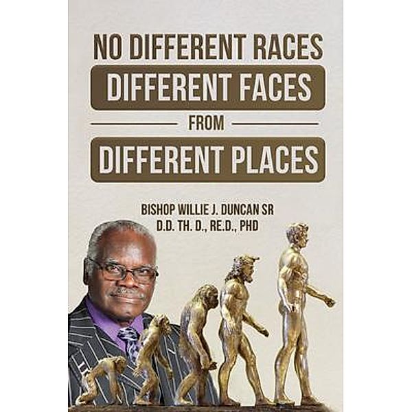 NO DIFFERENT RACES,  DIFFERENT FACES FROM  DIFFERENT PLACES: THE EARTH DIVIDED PELEG / DIVISION GENESIS 10 / Dr Willie Duncan, Bishop Willie J Duncan