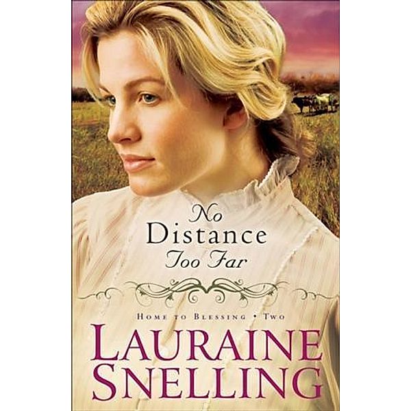 No Distance Too Far (Home to Blessing Book #2), Lauraine Snelling