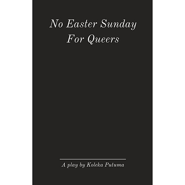 No Easter Sunday for Queers / A play by Koleka Putuma, Koleka Putuma