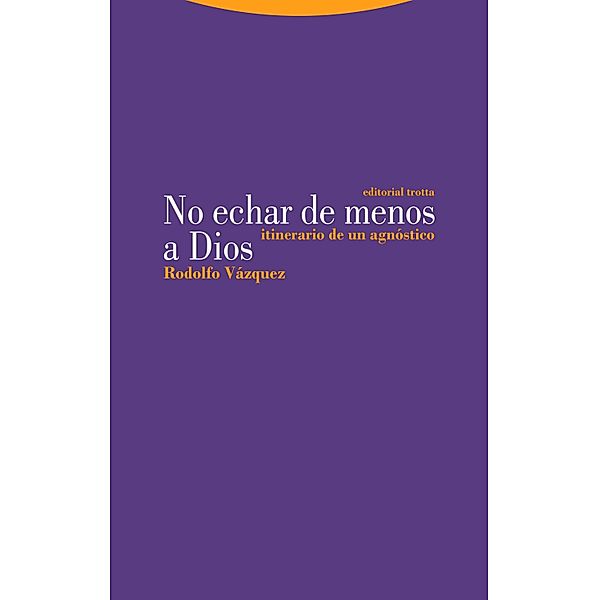 No echar de menos a Dios / Estructuras y Procesos. Filosofía, Rodolfo Vázquez