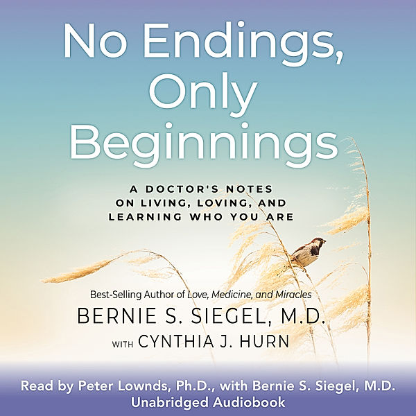 No Endings Only Beginnings, Cynthia J. Hurn, Bernie S. Siegel M.D