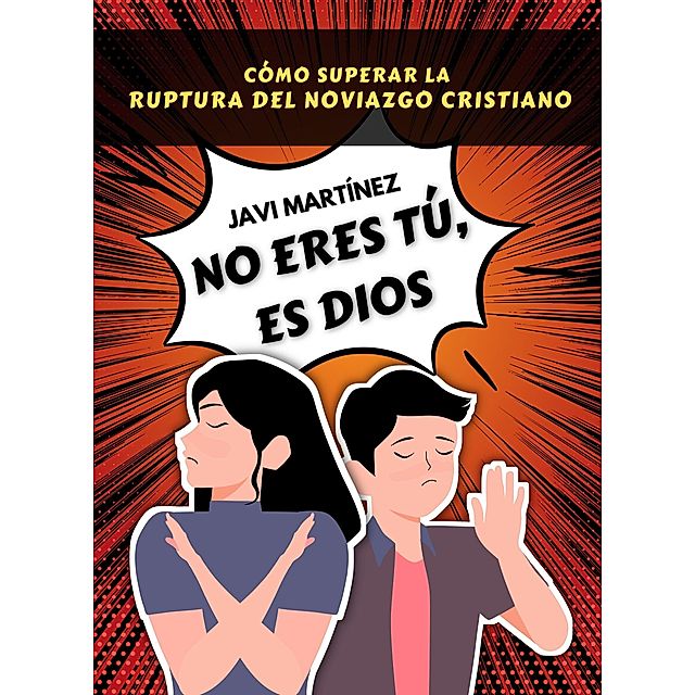 No eres tú, es Dios: Cómo superar la ruptura amorosa del noviazgo cristiano  y el yugo desigual eBook v. Javi Martínez | Weltbild