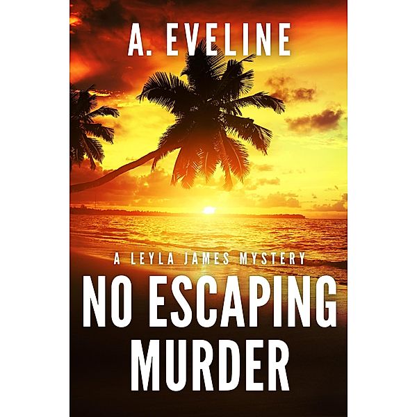 No Escaping Murder (A Leyla James Mystery) / A Leyla James Mystery, A. Eveline
