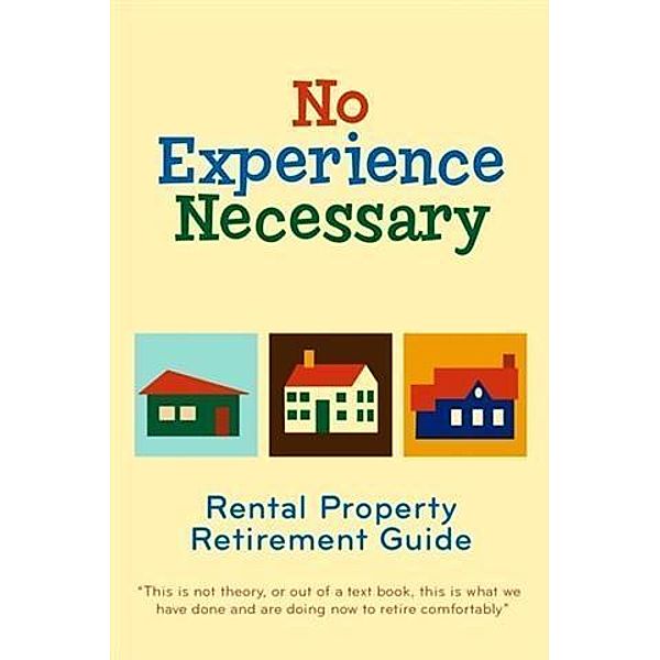 No Experience Necessary - Rental Property Retirement Guide, Randy McDaniel